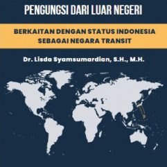 Pengawasan Keimigrasian Terhadap Pengungsi Dari Luar Negeri Berkaitan Dengan Status Indonesia Sebagai Negara Transit - Dr. Lisda Syamsumardian, S.H., M.H.