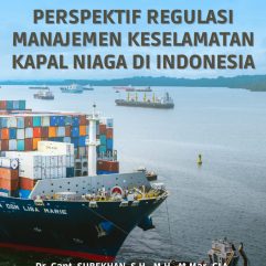 Perspektif Regulasi Manajemen Keselamatan Kapal Niaga di Indonesia - Dr. Capt. Subekhan, S.H., M.H., M. Mar., CLA & Dr. Urip Giyono, S.H., M.H.