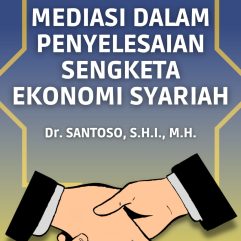 Mediasi Dalam Penyelesaian Sengketa Ekonomi Syariah - Dr. Santoso, S.H.I., M.H.