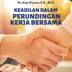 Keadilan Dalam Perundingan Kerja Bersama - Dr. Bela Indi Sulistio, S.H., M.H. dan Dr. Urip Giyono, S.H., M.H.