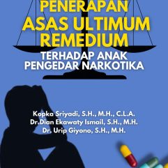 Penerapan Asas Ultimum Remedium Terhadap Anak Pengedar Narkotika - Kopka Sriyadi, S.H., M.H., C.L.A., dkk