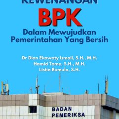 Kewenangan BPK Dalam Mewujudkan Pemerintahan Yang Bersih - Dr. Dian Ekawaty Ismail, S.H., M.H., dkk