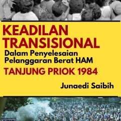 Keadilan Transisional Dalam Penyelesaian Pelanggaran Berat HAM Tanjung Priok 1984 - Junaedi Saibih