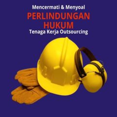 Mencermati Dan Menyoal Perlindungan Hukum Tenaga Kerja Outsourcing - Dr. Darwis Anatami, S.H., M.H., CPM., CPArb.