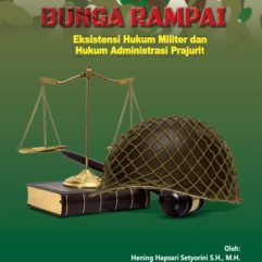 Bunga Rampai Eksistensi Hukum Militer dan Hukum Administrasi Prajurit - Hening Hapsari Setyorini, S.H., M.H. & Agus Hari Suyanto, S.H.