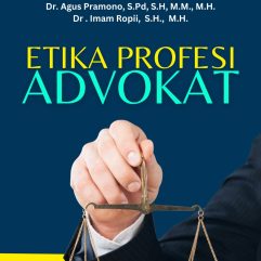 Etika Profesi Advokat - Dr. Agus Pramono, S.Pd., S.H., M.M., M.H. & Dr. Imam Ropii, S.H., M.H.