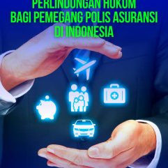 Perlindungan Hukum Bagi Pemegang Polis Asuransi Di Indonesia - Sugeng Djatmiko, S.H., M.H., M.M., C.L.A., AAI.J.