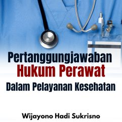 Pertanggungjawaban Perawat Sebagai Subjek Hukum Dalam Pelayanan Kesehatan - Dr. Wijayono Hadi Sukrisno, S.H., M.H.