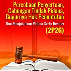 Percobaan, Penyertaan, Gabungan Tindak Pidana, Gugurnya Hak Penuntutan dan Menjalankan Pidana Serta Residiv (2P2G) - Dr. Vience Ratna Multi Wijaya, S.H., M.H.