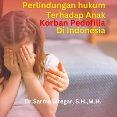 Perlindungan Hukum Terhadap Anak Korban Pedofilia di Indonesia - Dr. Sarma Siregar, S.H., M.H.