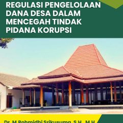 Regulasi Pengelolaan Dana Desa Dalam Mencegah Tindak Pidana Korupsi - Dr. M. Rohmidhi Srikusuma, S.H., M.H.