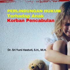 Perlindungan Hukum Terhadap Anak Korban Pencabulan - Dr. Sri Yuni Hastuti, S.H., M.H.
