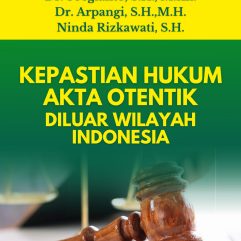Kepastian Hukum Akta Otentik Diluar Wilayah Indonesia - Dr. Soegianto, S.H., M.Kn.