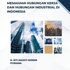 Memahami Hubungan Kerja dan Hubungan Industrial di Indonesia - H. Siti Hajati Hoesin & Fitriana