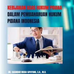 Kebijakan Asas Hukum Pidana Dalam Pembaharuan Hukum Pidana Indonesia - Dr. Iskandar Muda Sipayung, S.H., M.H.