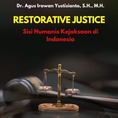Restorative Justice Sisi Humanis Kejaksaan di Indonesia - Dr. Agus Irawan Yustisianto, S.H., M.H.
