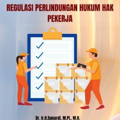 Regulasi Perlindungan Hukum Hak Pekerja - Dr. Ir. H. Sunardi, M.PI., M.H. & Dr. Jayadi, S.Ag., M.H.