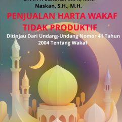 Penjualan Harta Wakaf Tidak Produktif Ditinjau Dari Undang-Undang Nomor 41 Tahun 2004 Tentang Wakaf - Dr. Ir. H. Sunardi, M.Pi., M.H. & Naskan, S.H., M.H.