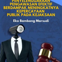 Penyelenggaraan Pengawasan Efektif Berdampak Meningkatnya Kepercayaan Publik Pada Kejaksaan - Eko Bambang Marsudi