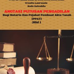 Anotasi Putusan Pengadilan Bagi Notaris Dan Pejabat Pembuat Akta Tanah (PPAT) Jilid 1 - Dr. Benny Djaja, S.H., S.E., M.M., Sp.N., MRE., M.Hum., M.Kn. etc