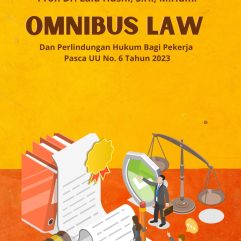 Omnibus Law Dan Perlindungan Hukum Bagi Pekerja Pasca UU No. 6 Tahun 2023 - Prof. Dr. Lalu Husni, S.H., M.Hum