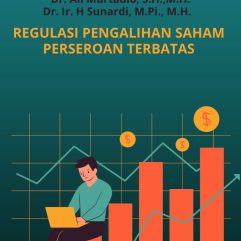 Regulasi Pengalihan Saham Perseroan Terbatas - Dr. Ali Murtadlo, S.H., M.H. & Dr. Ir. H Sunardi, M.Pi., M.H.