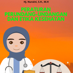 Peraturan Perundang-Undangan Dan Etika Kesehatan - Dr. H. Muhammad Salim Fauzi Lubis, S.H., S.Pd., M.H. & Hj. Nuraini, S.H., M.H.