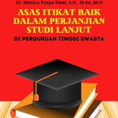 Asas Itikat Baik Dalam Perjanjian Studi Lanjut Di Perguruan Tinggi Swasta - Dr. Yuris Tri Naili, S.H., KN., M.H & Dr. Monica Puspa Dewi, S.H., M.Kn., M.H