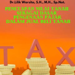 Penetapan Nilai Tanah Sebagai Dasar Pengenaan Pajak Dalam Jual Beli Tanah - Dr. Lilik Warsito, S.H., M.H., Sp.Not.