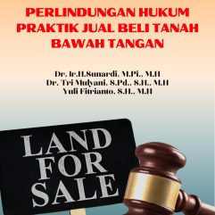 Perlindungan Hukum Praktik Jual Beli Tanah Bawah Tangan - Dr. Ir. H. Sunardi, M.PI., M.H ; dkk