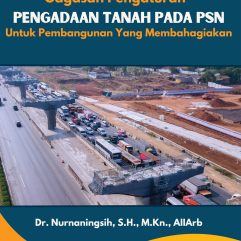 Gagasan Pengaturan Pengadaan Tanah Pada PSN Untuk Pembangunan Yang Membahagiakan - Dr. Nurnaningsih, S.H., M.Kn., AIIArb.