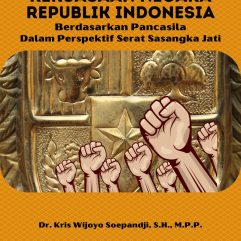 Kekuasaan Negara Republik Indonesia Berdasarkan Pancasila Dalam Perspektif Serat Sasangka Jati - Dr. Kris Wijoyo Soepandji, S.H., M.P.P.
