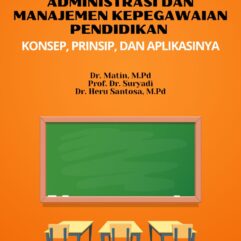Administrasi dan Manajemen Kepegawaian Pendidikan Konsep, Prinsip, dan Aplikasinya - Dr. Matin, M.Pd; dkk
