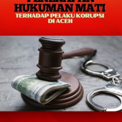 Penerapan Hukuman Mati Terhadap Pelaku Korupsi di Aceh - Dr. Bustani, S.H., M.H., M.S.M. & Agung Surya Prabowo, S.I.K., M.H.