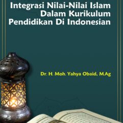Integrasi Nilai-Nilai Islam Dalam Kurikulum Pendidikan di Indonesia - Dr. H. Moh. Yahya Obaid, M.Ag