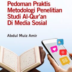 Pedoman Praktis Metodologi Penelitian Studi Al-Qur’an Di Media Sosial - Abdul Muiz Amir