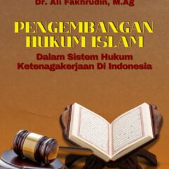 Pengembangan Hukum Islam Dalam Sistem Hukum Ketenagakerjaan Di Indonesia - Dr. Ali Fakhrudin, M.Ag
