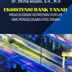 Eksistensi Bank Tanah Mewujudkan Kepastian Hukum Hak Pengelolaan Atas Tanah - Dr. Dhifla Wiyani, S.H., M.H