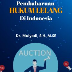 Pembaharuan Hukum Lelang di Indonesia - Dr. Mulyadi, S.H., M.SE