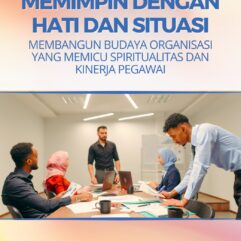 Memimpin Dengan Hati Dan Situasi Membangun Budaya Organisasi Yang Memicu Spiritualitas Dan Kinerja Pegawai - Dr. H. Samsuri, S.Ag., S.Pd., M.Pd