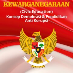 Pendidikan Kewarganegaraan (Civic Education) Konsep Demokrasi & Pendidikan Anti Korupsi - Muhammad Shaleh Assingkily, S.Pd., M.Pd & Kharis Sulaiman Hasri, M.Pd