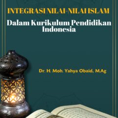 Integrasi Nilai-Nilai Islam Dalam Kurikulum Pendidikan Indonesia - Dr. H. Moh. Yahya Obaid, M.Ag