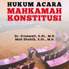 Hukum Acara Mahkamah Konstitusi - Dr. Ernawati, S.HI., M.H & Moh Shohib, S.HI., M.H