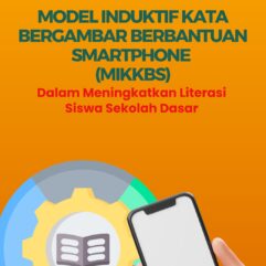 Model Induktif Kata Bergambar Berbantuan Smartphone (MIKBBS) Dalam Meningkatkan Literasi Siswa Sekolah Dasar - Dr. Asep Deni Gustiana, S.Pd., M.Pd.