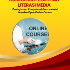 Kurikulum Pelatihan Literasi Media Peningkatan Kompetensi Guru Melalui Massive Open Online Course - Dr. Ahmad Fajar Fadlillah, M.Pd.