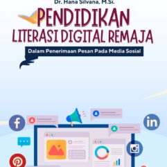 Pendidikan Literasi Digital Remaja Dalam Penerimaan Pesan Pada Media Sosial - Dr. Hana Silvana, M.Si.