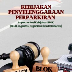 Kebijakan Penyelenggaraan Perparkiran Implementasi Kebijakan Blok (BLUD, Legalitas, Organisasi dan Kolaborasi) - Yuliarso & Ahmad Averus Toana