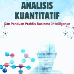 Analisis Kuantitatif dan Panduan Praktis Business Intelligence - Dr. Rd. Heri Solehudin