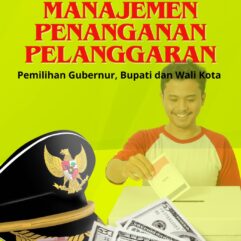 Manajemen Penanganan Pelanggaran Pemilihan Gubernur, Bupati dan Wali Kota - Dr. Hj. Nur Fitry Latief, S.E., MSA., Ak., CA., CGRM., QPIA.