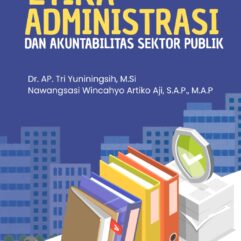 Etika Administrasi dan Akuntabilitas Sektor Publik -  Dr. AP. Tri Yuniningsih, M.Si & Nawangsasi Wincahyo Artiko Aji, S.A.P., M.A.P